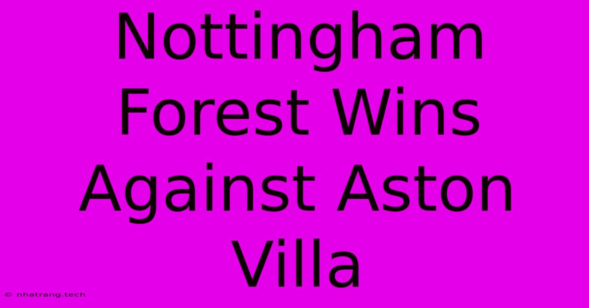 Nottingham Forest Wins Against Aston Villa Nottingham Forest Wins Against Aston Villa