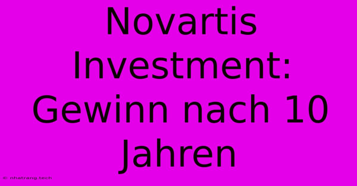 Novartis Investment: Gewinn Nach 10 Jahren Novartis Investment: Gewinn Nach 10 Jahren