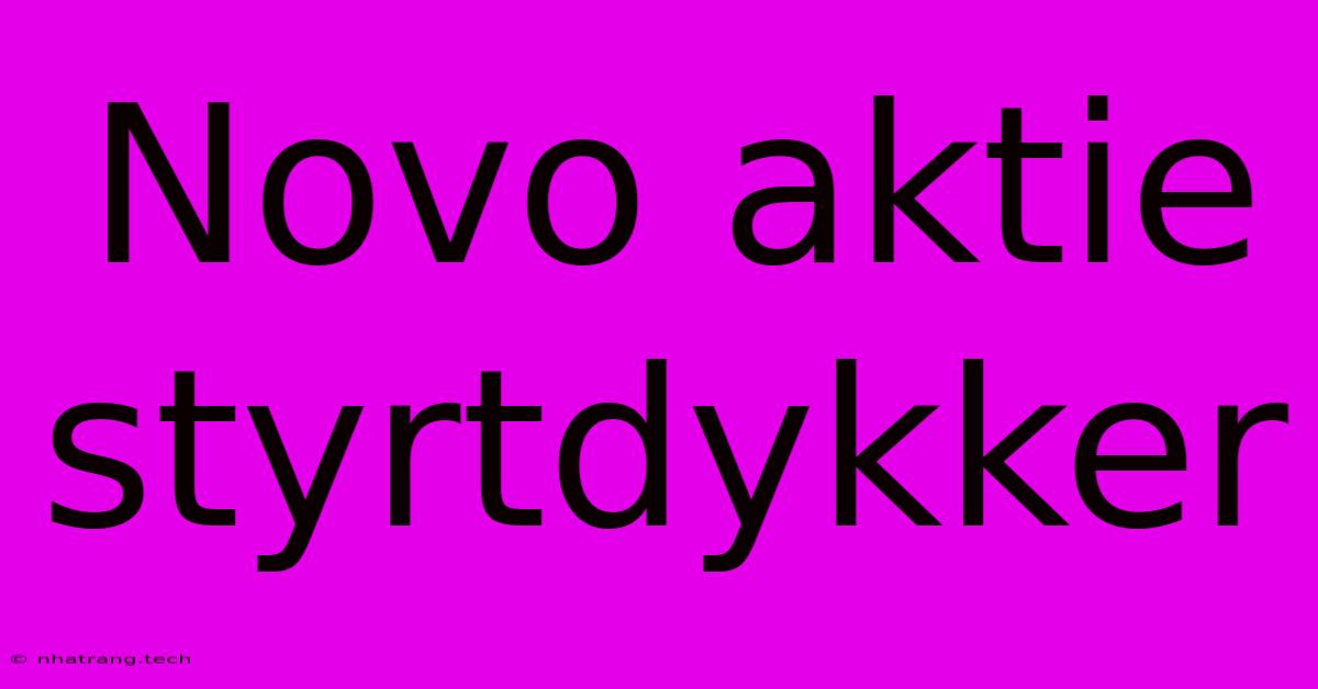 Novo Aktie Styrtdykker Novo Aktie Styrtdykker
