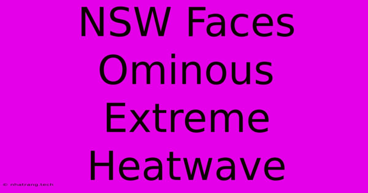 NSW Faces Ominous Extreme Heatwave NSW Faces Ominous Extreme Heatwave