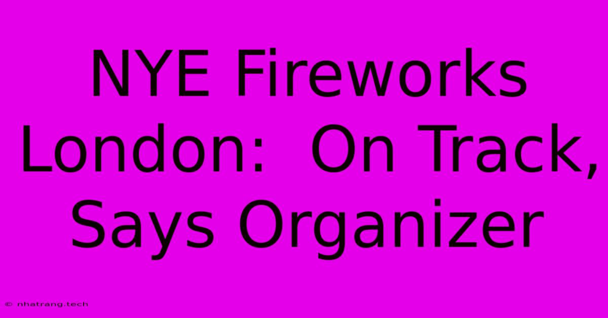 NYE Fireworks London:  On Track, Says Organizer