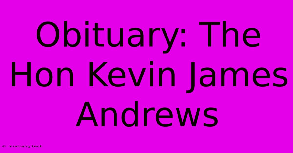Obituary: The Hon Kevin James Andrews Obituary: The Hon Kevin James Andrews