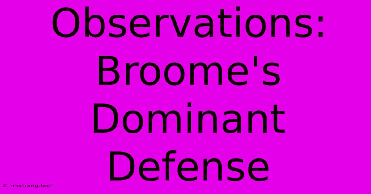 Observations: Broome's Dominant Defense Observations: Broome's Dominant Defense