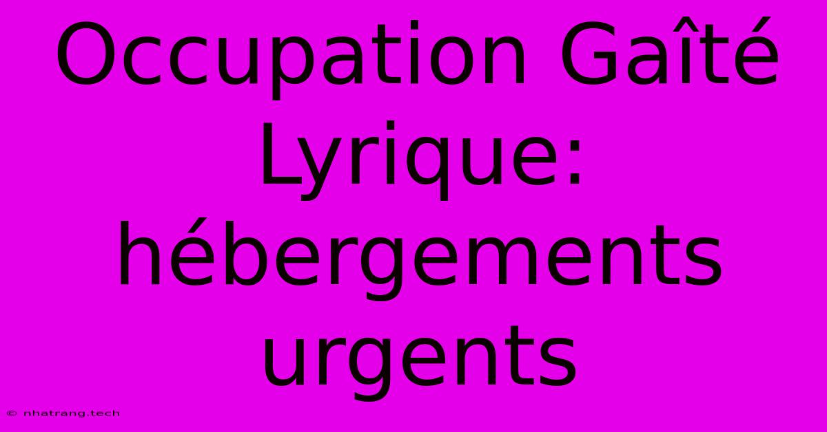 Occupation Gaîté Lyrique: Hébergements Urgents Occupation Gaîté Lyrique: Hébergements Urgents