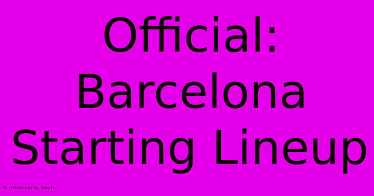 Official: Barcelona Starting Lineup Official: Barcelona Starting Lineup