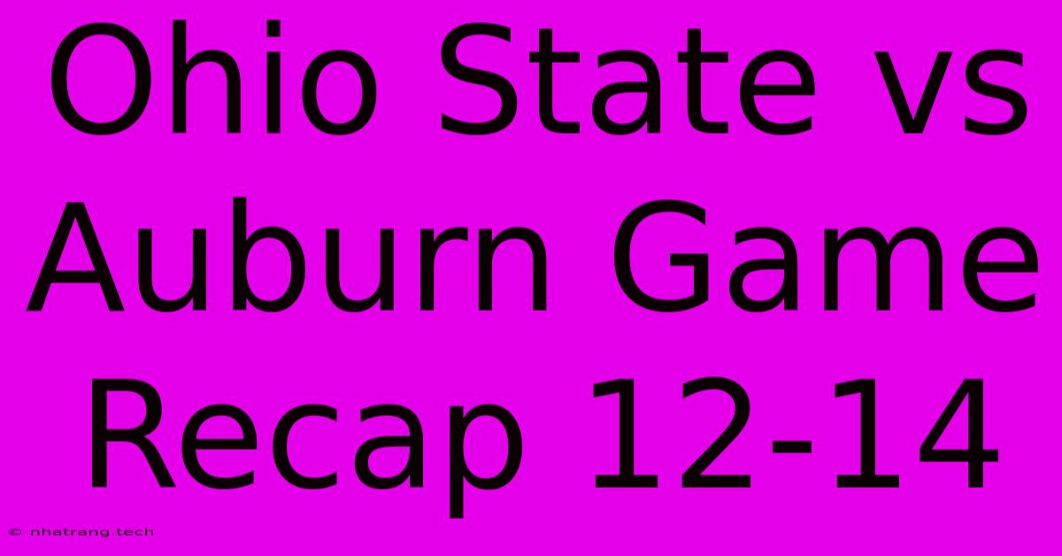 Ohio State Vs Auburn Game Recap 12-14 Ohio State Vs Auburn Game Recap 12-14
