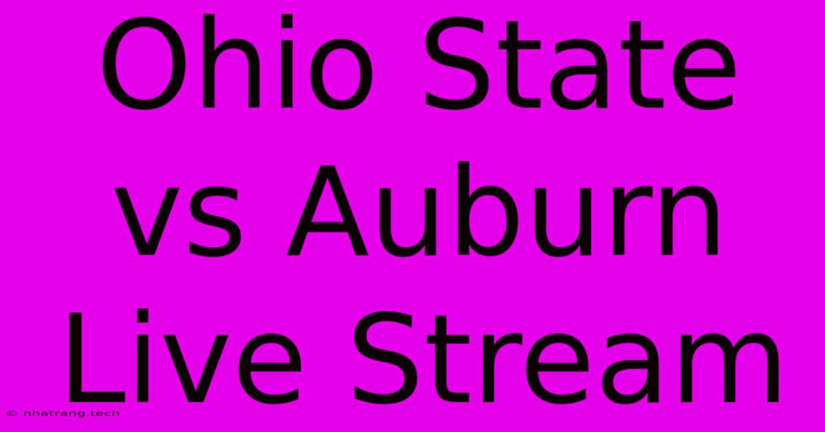 Ohio State Vs Auburn Live Stream Ohio State Vs Auburn Live Stream