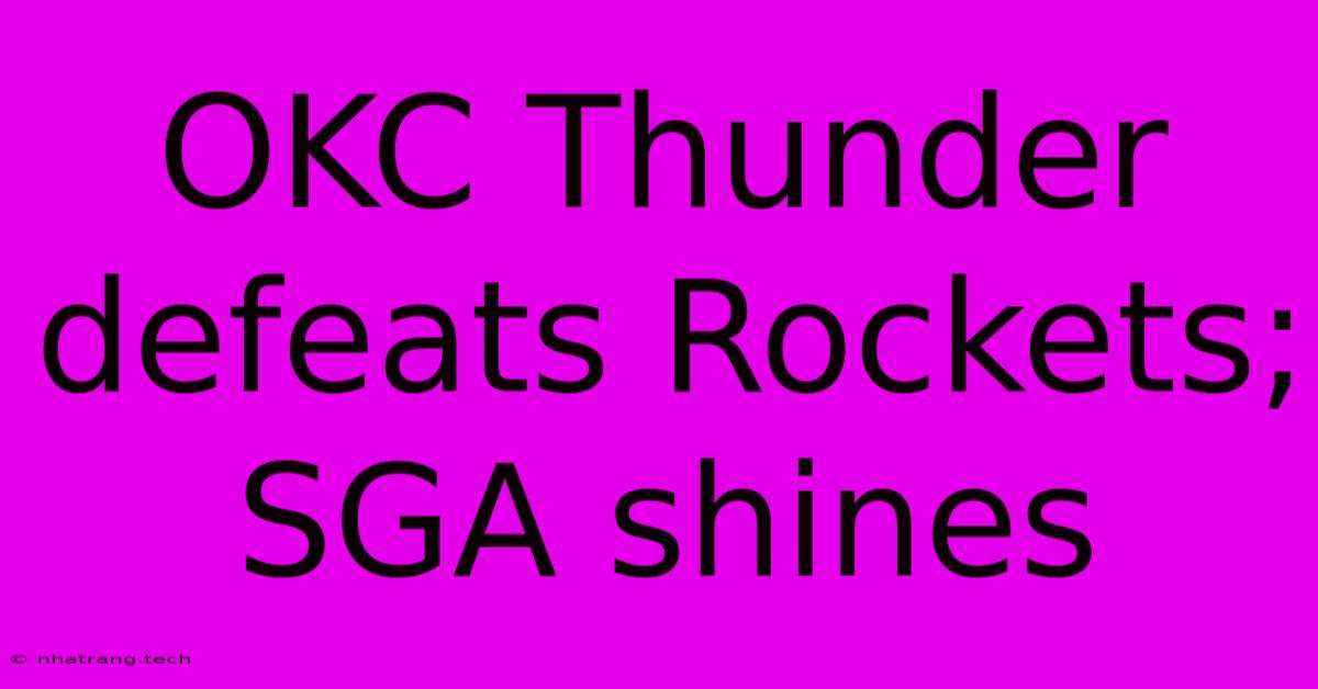 OKC Thunder Defeats Rockets; SGA Shines OKC Thunder Defeats Rockets; SGA Shines