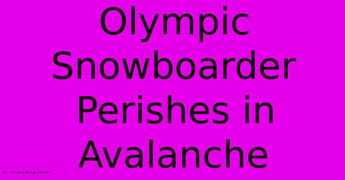 Olympic Snowboarder Perishes In Avalanche