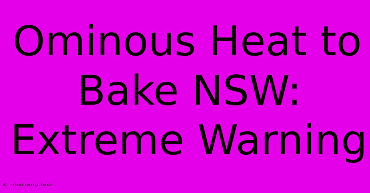 Ominous Heat To Bake NSW: Extreme Warning Ominous Heat To Bake NSW: Extreme Warning