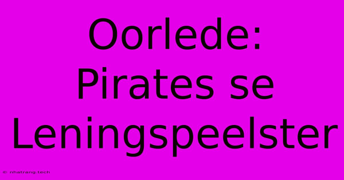 Oorlede: Pirates Se Leningspeelster Oorlede: Pirates Se Leningspeelster