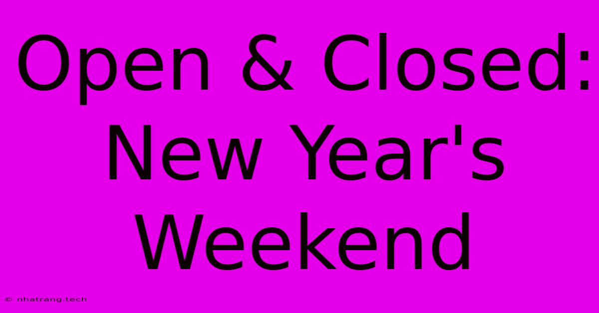 Open & Closed: New Year's Weekend