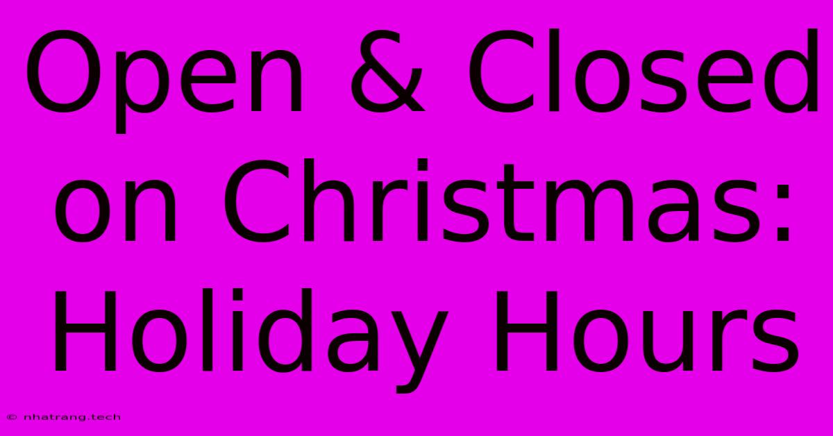 Open & Closed On Christmas: Holiday Hours