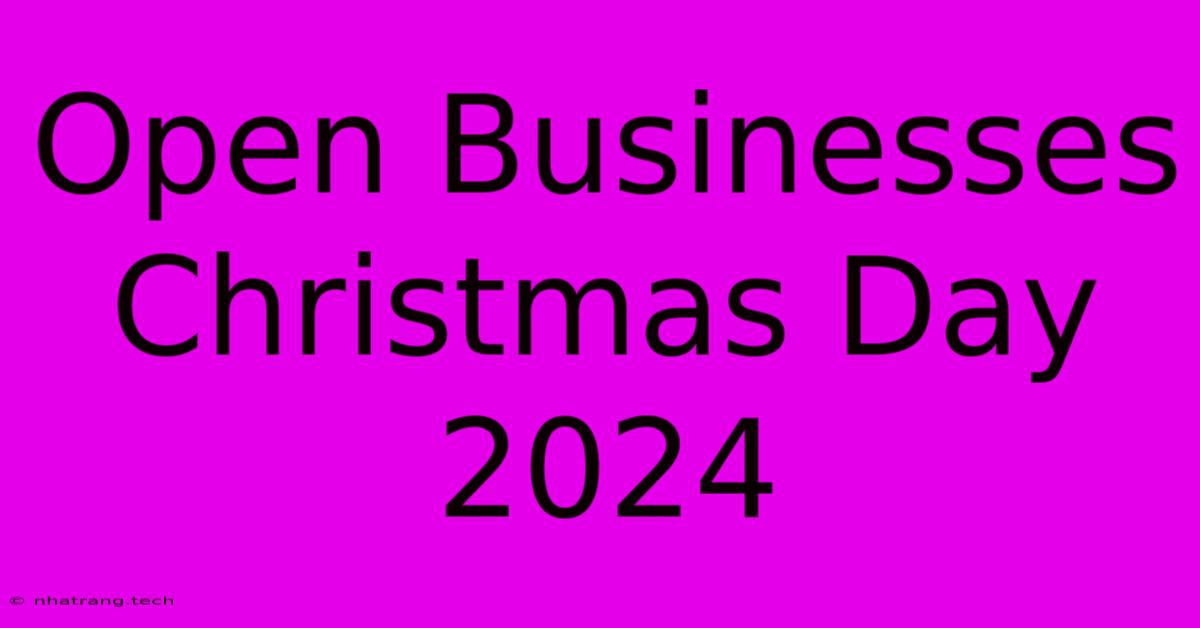 Open Businesses Christmas Day 2024