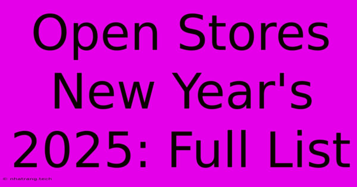 Open Stores New Year's 2025: Full List