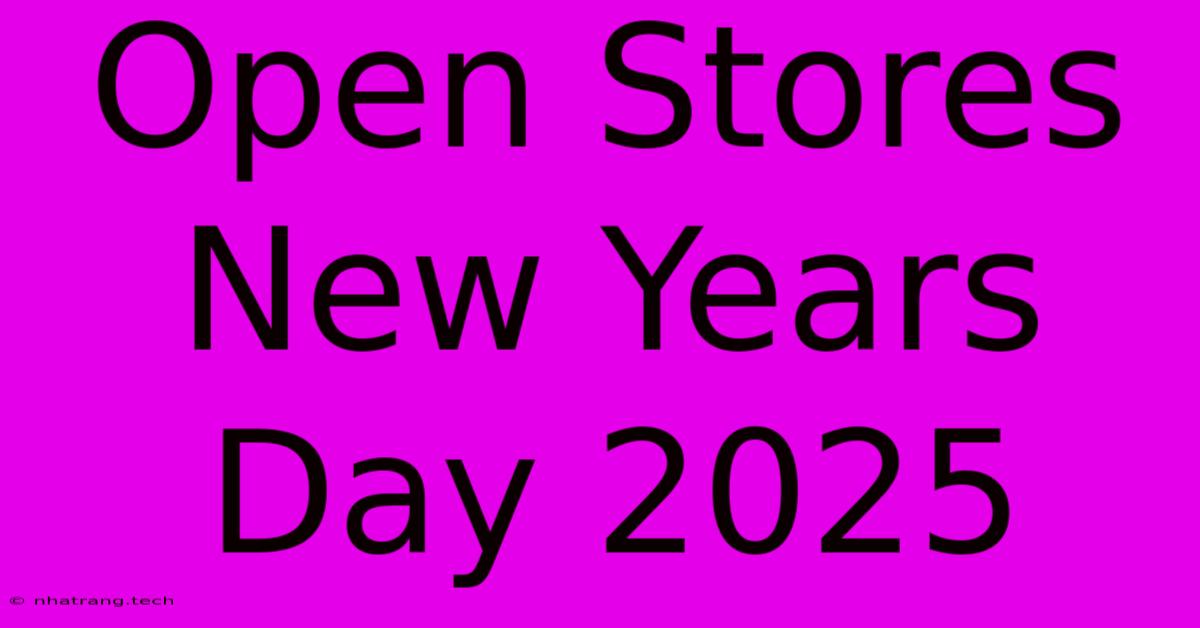 Open Stores New Years Day 2025