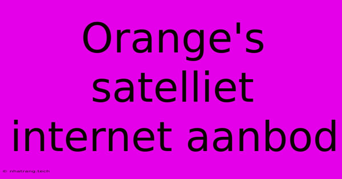 Orange's Satelliet Internet Aanbod Orange's Satelliet Internet Aanbod