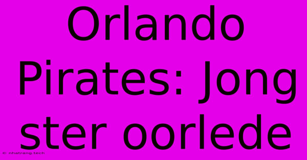 Orlando Pirates: Jong Ster Oorlede Orlando Pirates: Jong Ster Oorlede