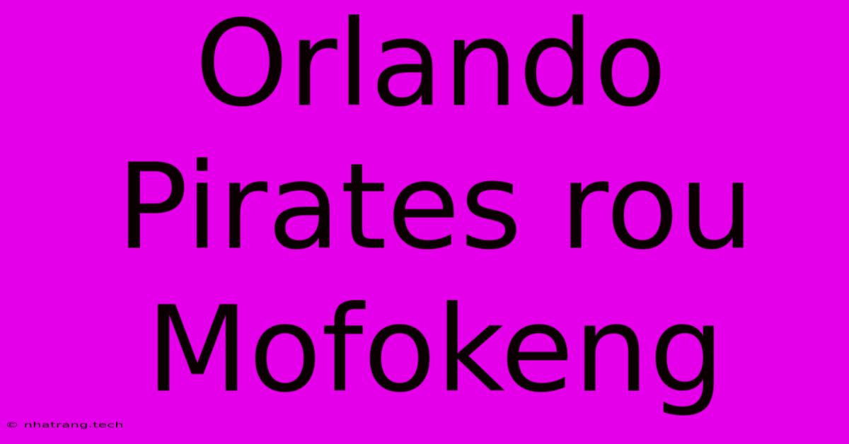 Orlando Pirates Rou Mofokeng Orlando Pirates Rou Mofokeng