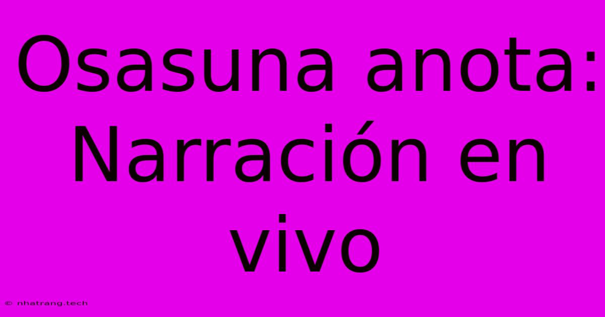 Osasuna Anota: Narración En Vivo Osasuna Anota: Narración En Vivo