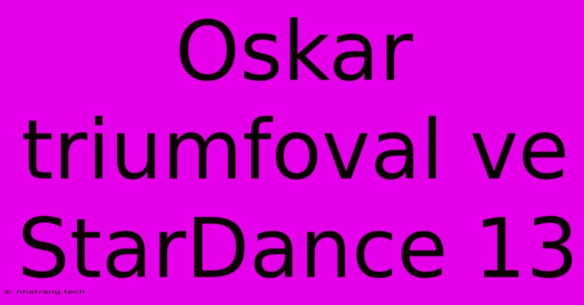 Oskar Triumfoval Ve StarDance 13 Oskar Triumfoval Ve StarDance 13