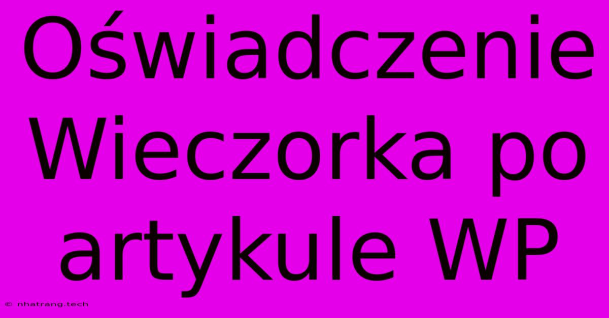 Oลwiadczenie Wieczorka Po Artykule WP Oลwiadczenie Wieczorka Po Artykule WP