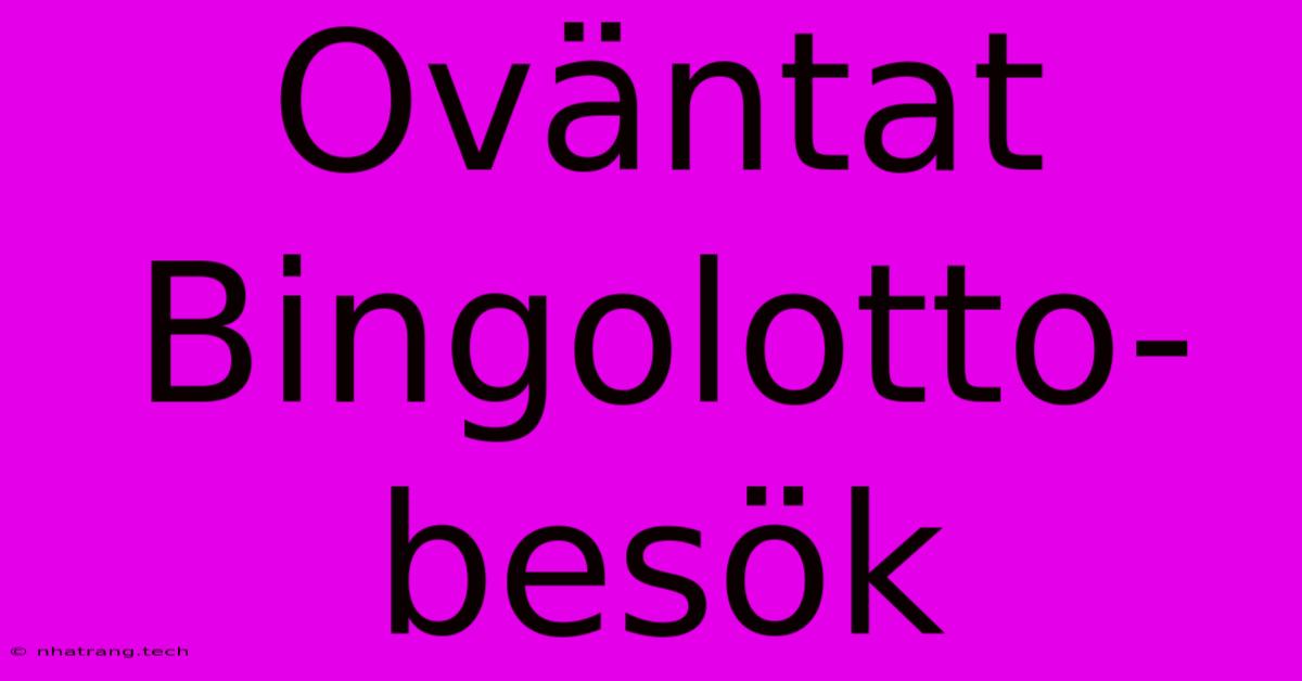 Oväntat Bingolotto-besök