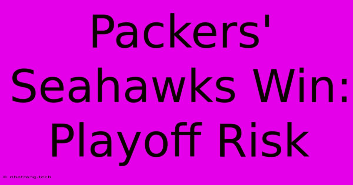 Packers' Seahawks Win: Playoff Risk