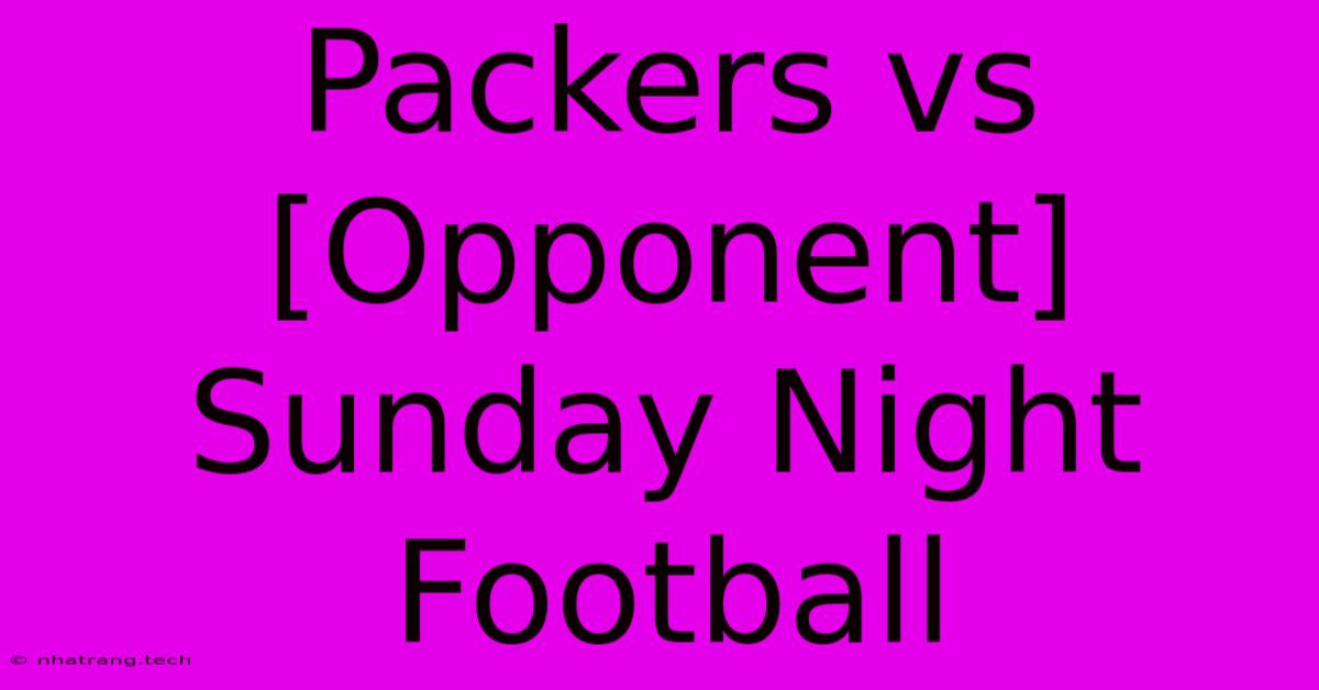 Packers Vs [Opponent] Sunday Night Football