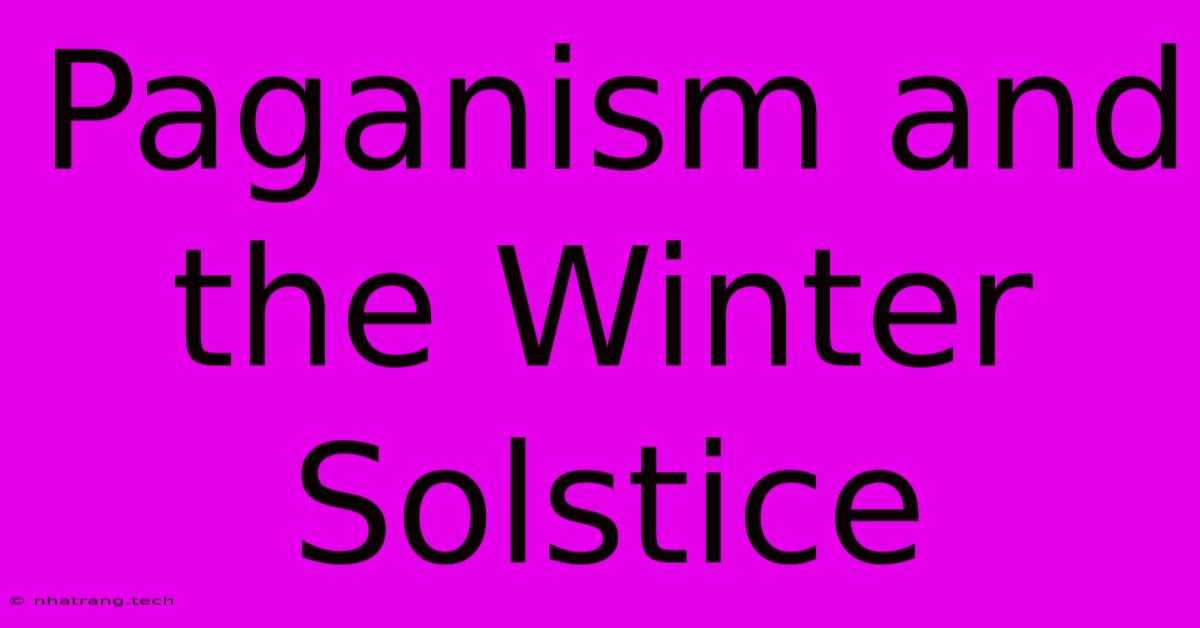 Paganism And The Winter Solstice Paganism And The Winter Solstice