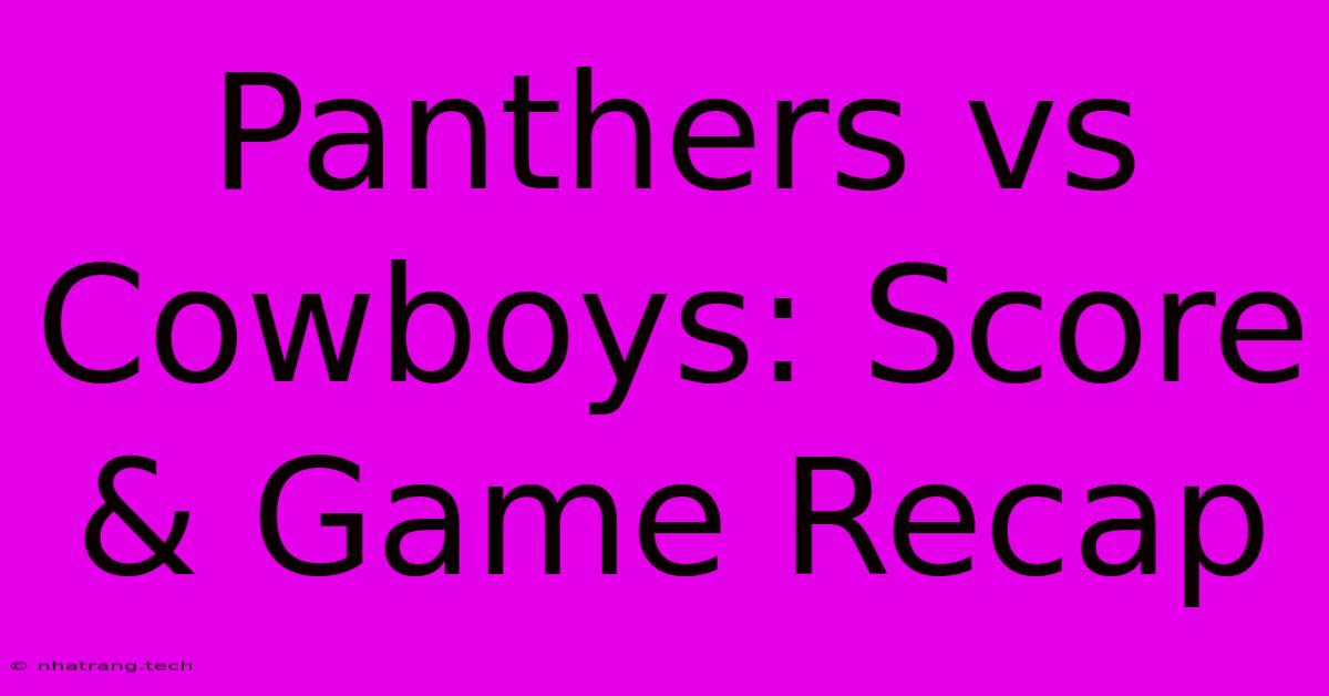 Panthers Vs Cowboys: Score & Game Recap Panthers Vs Cowboys: Score & Game Recap