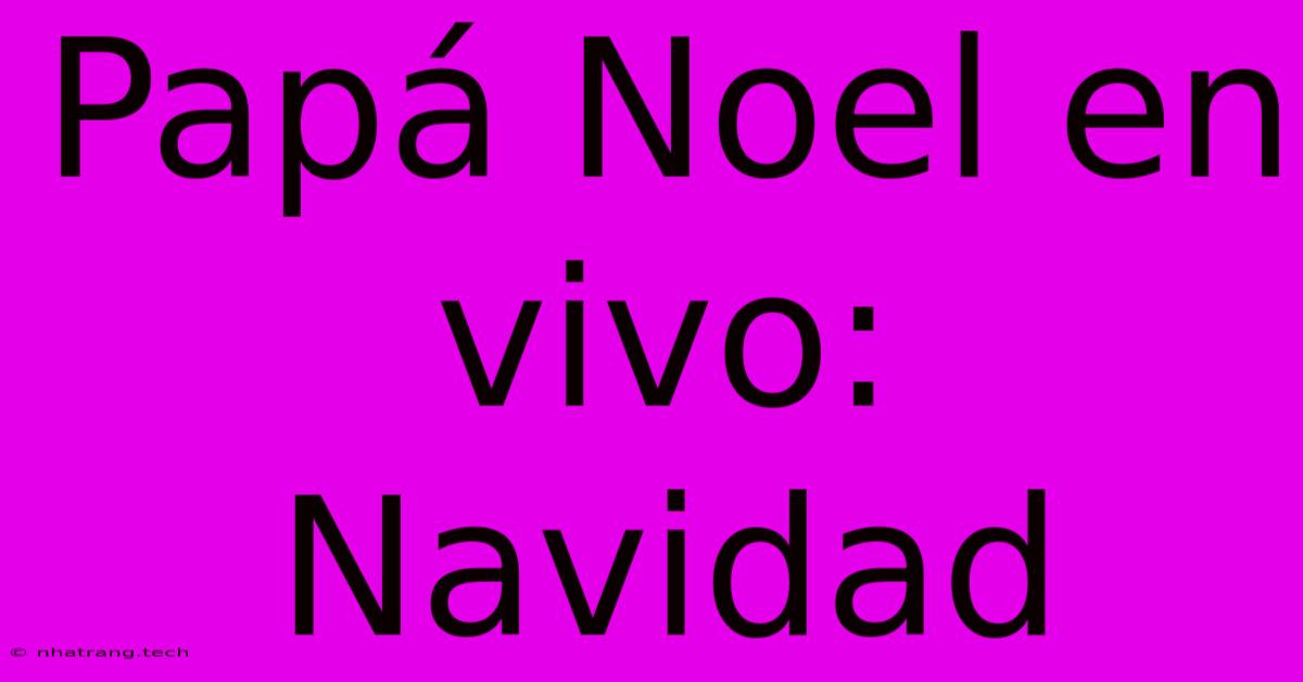 Papá Noel En Vivo: Navidad