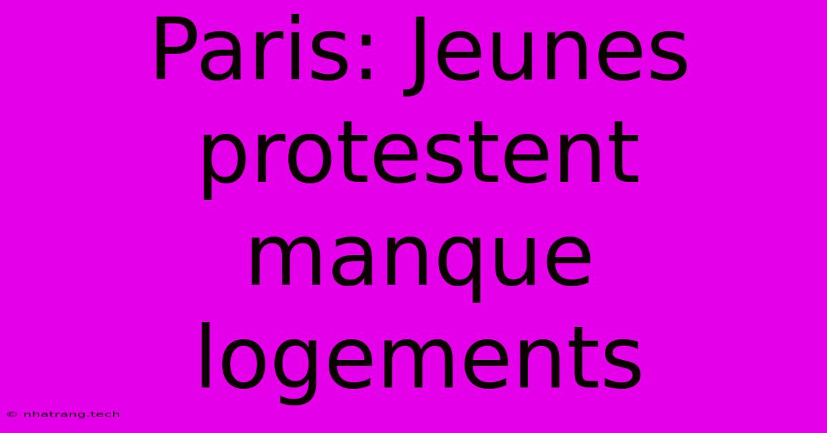Paris: Jeunes Protestent Manque Logements Paris: Jeunes Protestent Manque Logements