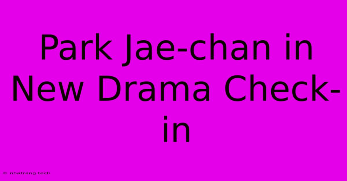 Park Jae-chan In New Drama Check-in Park Jae-chan In New Drama Check-in