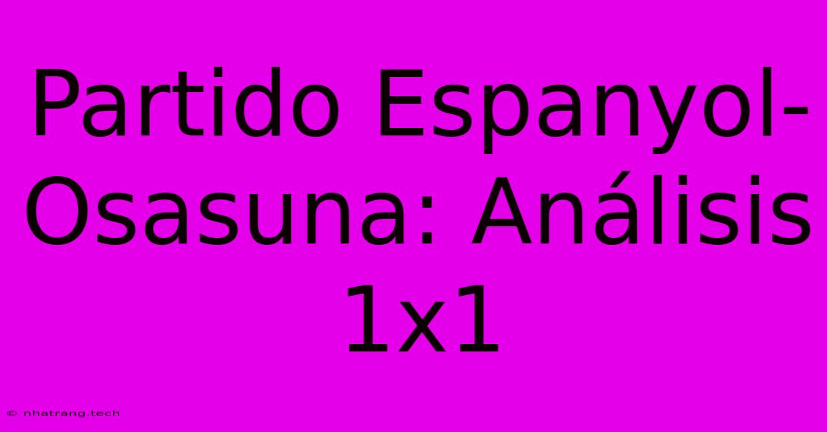 Partido Espanyol-Osasuna: An谩lisis 1x1 Partido Espanyol-Osasuna: An谩lisis 1x1