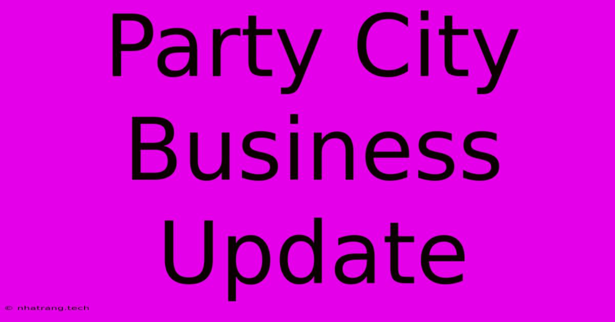 Party City Business Update Party City Business Update