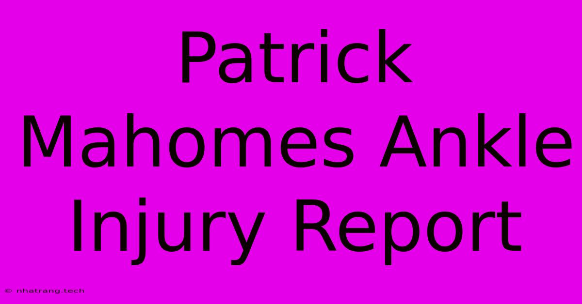 Patrick Mahomes Ankle Injury Report Patrick Mahomes Ankle Injury Report