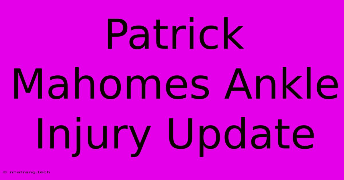 Patrick Mahomes Ankle Injury Update Patrick Mahomes Ankle Injury Update