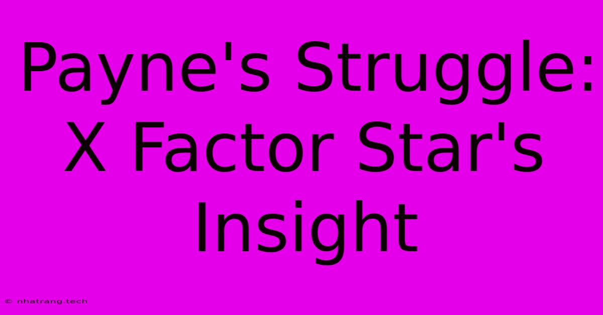 Payne's Struggle: X Factor Star's Insight