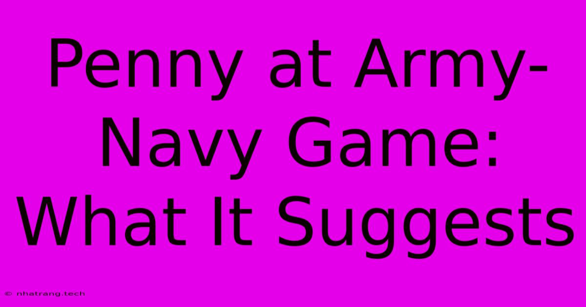 Penny At Army-Navy Game: What It Suggests Penny At Army-Navy Game: What It Suggests