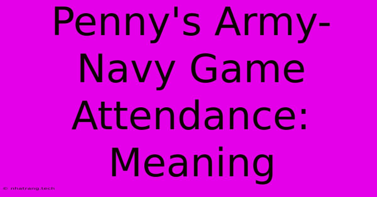 Penny's Army-Navy Game Attendance: Meaning Penny's Army-Navy Game Attendance: Meaning