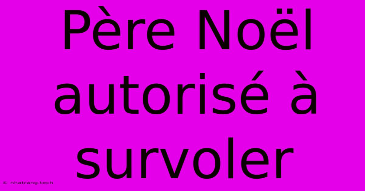 Père Noël Autorisé À Survoler