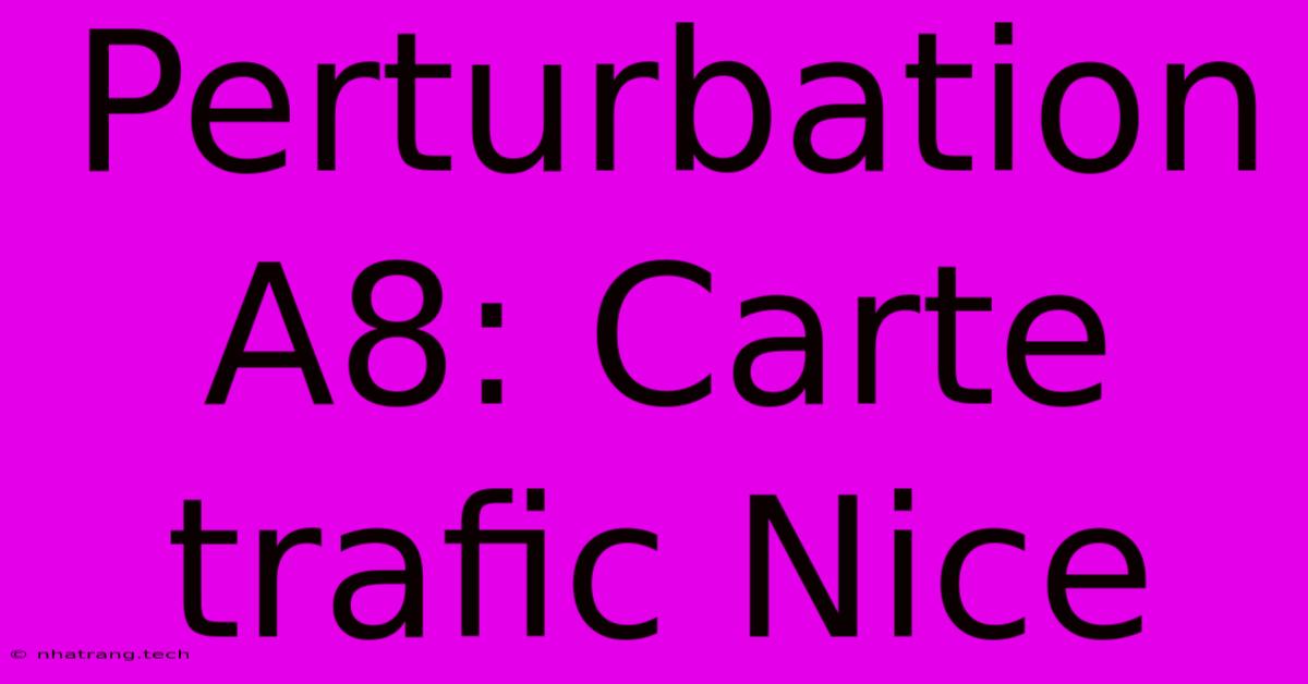 Perturbation A8: Carte Trafic Nice Perturbation A8: Carte Trafic Nice