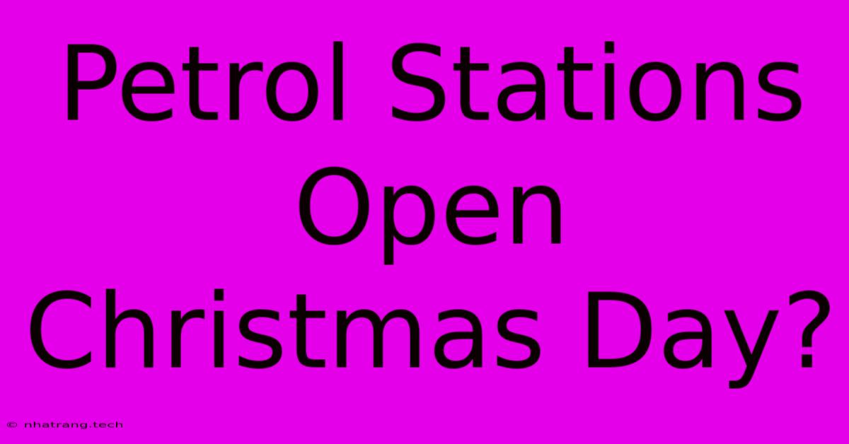 Petrol Stations Open Christmas Day?