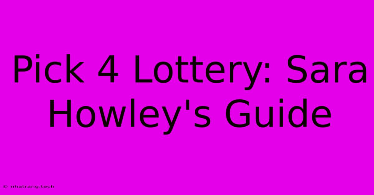 Pick 4 Lottery: Sara Howley's Guide Pick 4 Lottery: Sara Howley's Guide