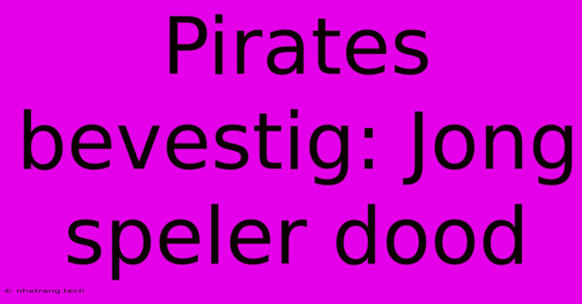 Pirates Bevestig: Jong Speler Dood Pirates Bevestig: Jong Speler Dood