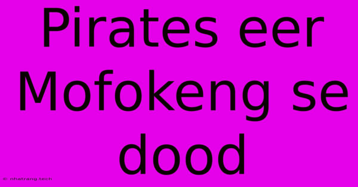Pirates Eer Mofokeng Se Dood Pirates Eer Mofokeng Se Dood