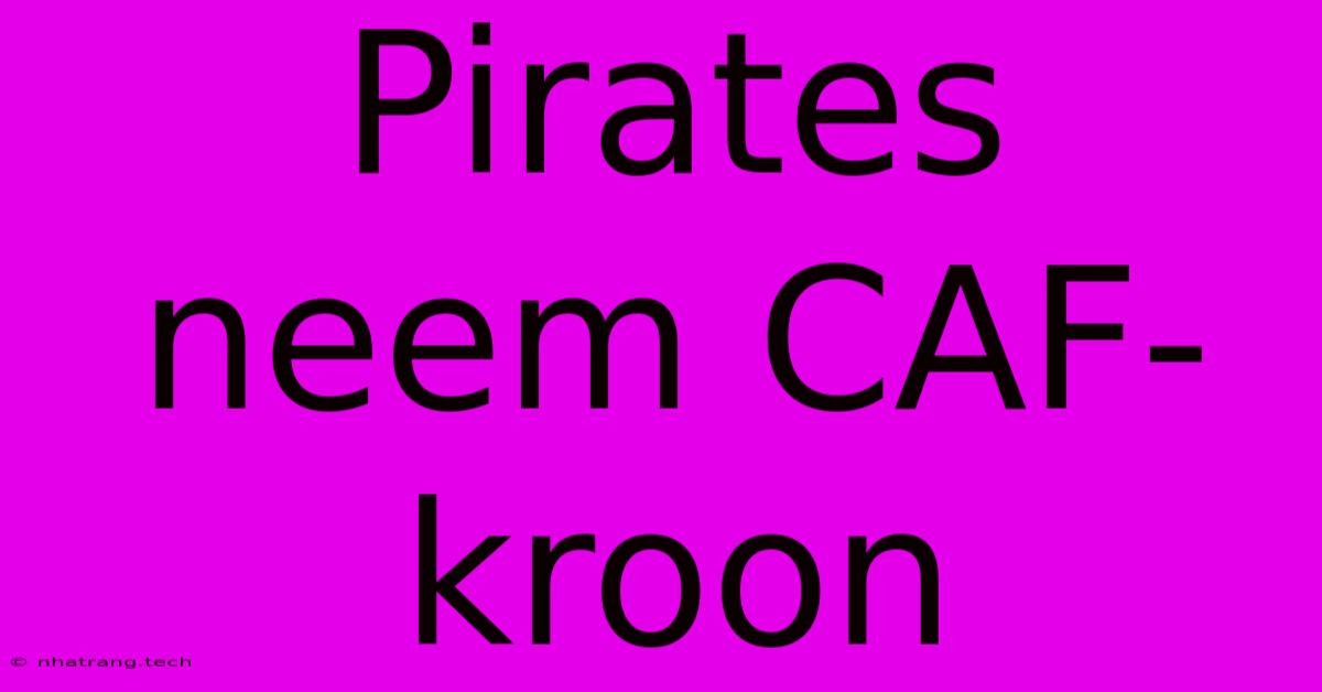 Pirates Neem CAF-kroon Pirates Neem CAF-kroon