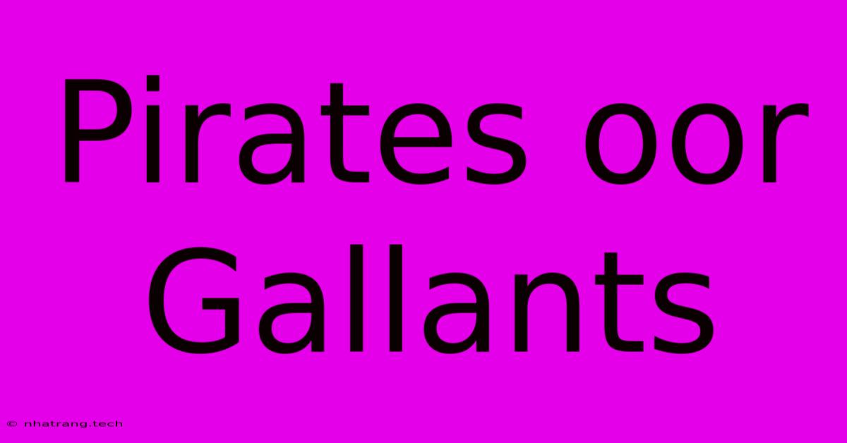 Pirates Oor Gallants