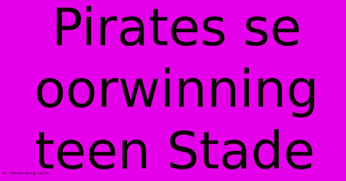 Pirates Se Oorwinning Teen Stade Pirates Se Oorwinning Teen Stade